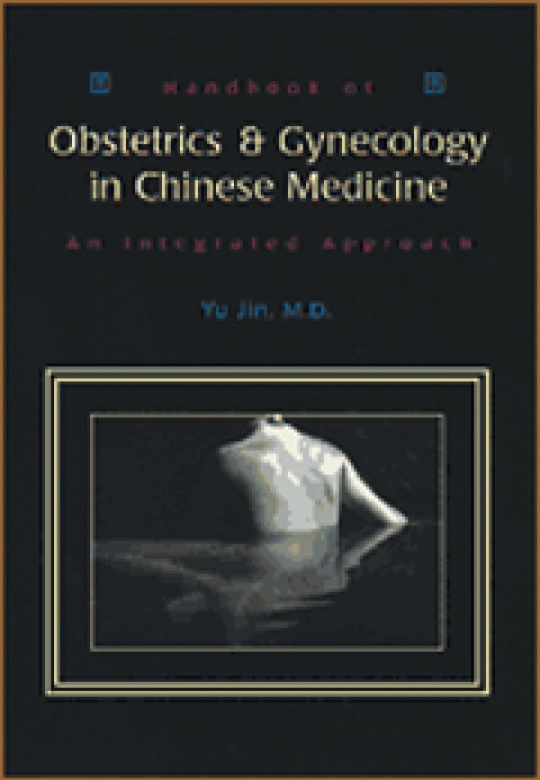 Handbook of Obstetrics & Gynecology in Chinese Medicine: An Integrated Approach