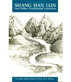 Shang Han Lun and Other Traditional Formulas: A Clinical Reference